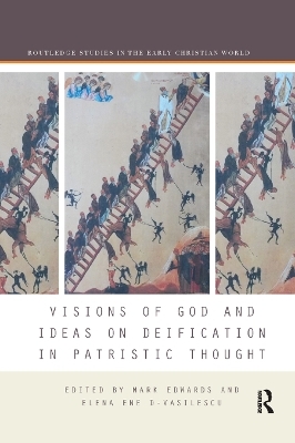 Visions of God and Ideas on Deification in Patristic Thought - 