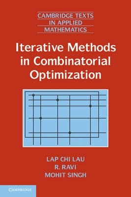 Iterative Methods in Combinatorial Optimization -  Lap Chi Lau,  R. Ravi,  Mohit Singh