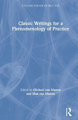 Classic Writings for a Phenomenology of Practice - 