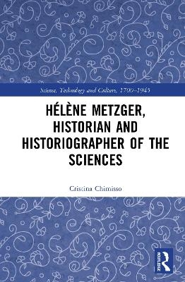 Hélène Metzger, Historian and Historiographer of the Sciences - Cristina Chimisso