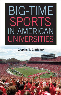 Big-Time Sports in American Universities -  Charles T. Clotfelter