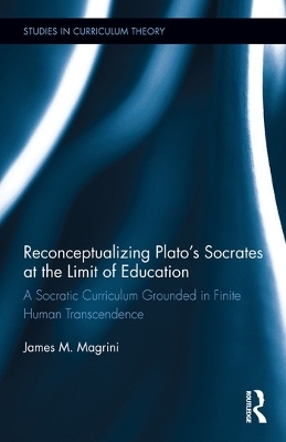 Reconceptualizing Plato’s Socrates at the Limit of Education - James M. Magrini