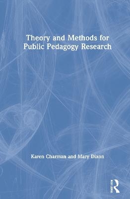 Theory and Methods for Public Pedagogy Research - Karen Charman, Mary Dixon