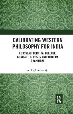 Calibrating Western Philosophy for India - A. Raghuramaraju