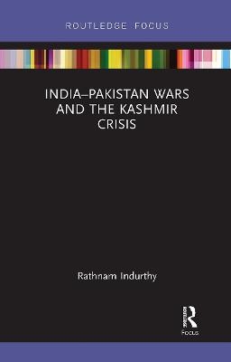 India–Pakistan Wars and the Kashmir Crisis - Rathnam Indurthy