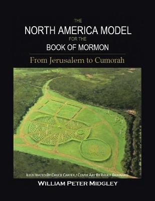 The North America Model for the Book of Mormon - William Peter Midgley