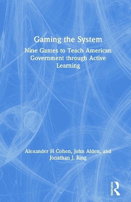 Gaming the System - Alexander H Cohen, John Alden, Jonathan J. Ring