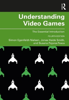 Understanding Video Games - Simon Egenfeldt-nielsen, Jonas Heide Smith, Susana Pajares Tosca