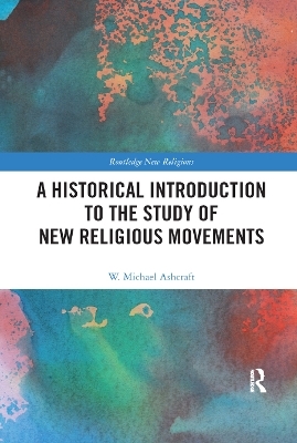 A Historical Introduction to the Study of New Religious Movements - W. Michael Ashcraft