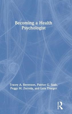 Becoming a Health Psychologist - Tracey A. Revenson, Patrice G. Saab, Peggy M. Zoccola, Lara N. Traeger