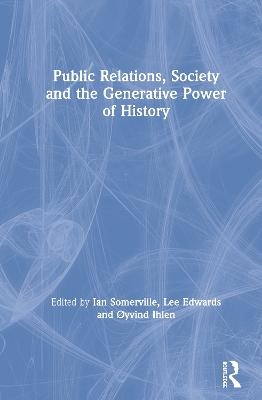 Public Relations, Society and the Generative Power of History - 