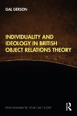 Individuality and Ideology in British Object Relations Theory - Gal Gerson