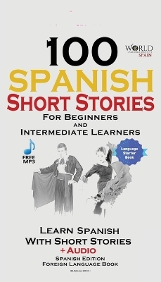 100 Spanish Short Stories for Beginners - Christian Stahl