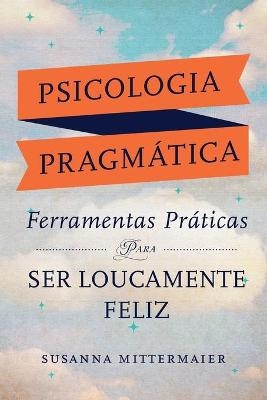 Psicologia Pragmática (Portuguese) - Susanna Mittermaier