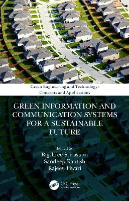 Green Information and Communication Systems for a Sustainable Future - Rajshree Srivastava, Sandeep Kautish, Rajeev Tiwari