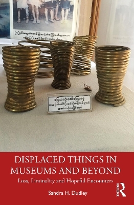 Displaced Things in Museums and Beyond - Sandra H. Dudley