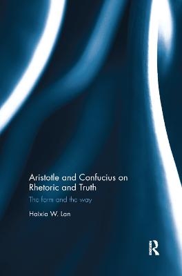 Aristotle and Confucius on Rhetoric and Truth - Haixia Lan