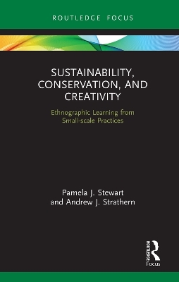 Sustainability, Conservation, and Creativity - Pamela J. Stewart, Andrew J. Strathern