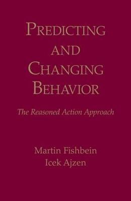 Predicting and Changing Behavior - USA) Ajzen Icek (University of Massachusetts Amherst.University of Massachusetts, USA) Fishbein Martin (University of Pennsylvania