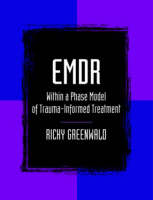 EMDR Within a Phase Model of Trauma-Informed Treatment -  Ricky Greenwald