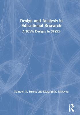 Design and Analysis in Educational Research - Kamden K. Strunk, Mwarumba Mwavita