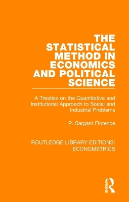 The Statistical Method in Economics and Political Science - P. Sargant Florence