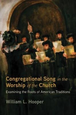 Congregational Song in the Worship of the Church - William L Hooper