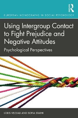 Using Intergroup Contact to Fight Prejudice and Negative Attitudes - Loris Vezzali, Sofia Stathi