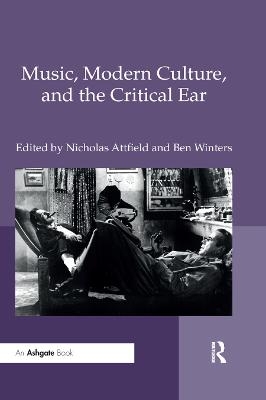 Music, Modern Culture, and the Critical Ear - Nicholas Attfield, Ben Winters