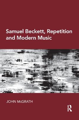 Samuel Beckett, Repetition and Modern Music - John McGrath