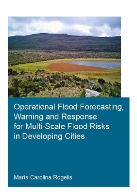 Operational Flood Forecasting, Warning and Response for Multi-Scale Flood Risks in Developing Cities - María Carolina Rogelis