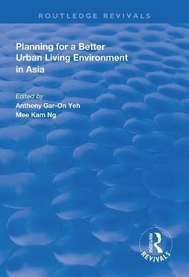 Planning for a Better Urban Living Environment in Asia - Anthony Gar-On Yeh, Mee Kam Ng