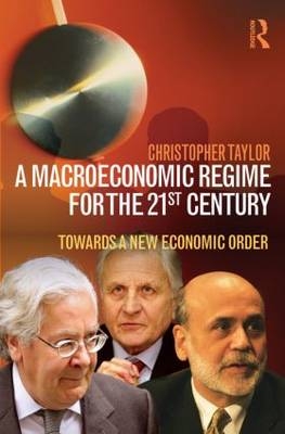 A Macroeconomic Regime for the 21st Century - UK) Taylor Christopher (National Institute of Economic and Social Research