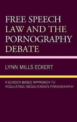 Free Speech Law and the Pornography Debate - Lynn Mills Eckert