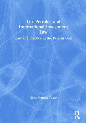 Lex Petrolea and International Investment Law - Nima Mersadi Tabari