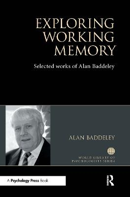 Exploring Working Memory - Alan Baddeley