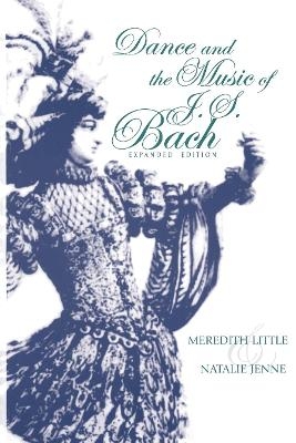 Dance and the Music of J. S. Bach, Expanded Edition - Meredith Little, Natalie Jenne