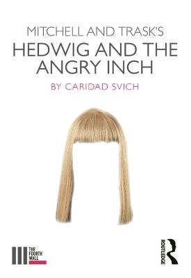 Mitchell and Trask's Hedwig and the Angry Inch - Caridad Svich