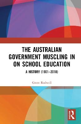 The Australian Government Muscling in on School Education - Grant Rodwell