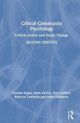 Critical Community Psychology - Carolyn Kagan, Mark Burton, Paul Duckett, Rebecca Lawthom, Asiya Siddiquee