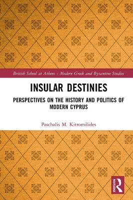 Insular Destinies - Paschalis Kitromilides