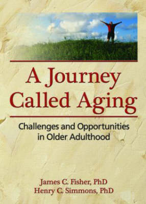 Journey Called Aging -  James C. Fisher,  Henry C. Simmons