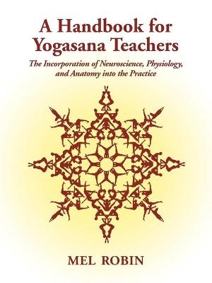 A Handbook for Yogasana Teachers - Mel Robin