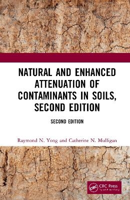 Natural and Enhanced Attenuation of Contaminants in Soils, Second Edition - Raymond N. Yong, Catherine N. Mulligan