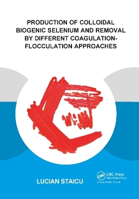 Production of Colloidal Biogenic Selenium and Removal by Different Coagulation-Flocculation Approaches - Lucian C. Staicu