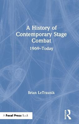 A History of Contemporary Stage Combat - Brian LeTraunik