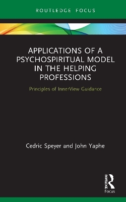 Applications of a Psychospiritual Model in the Helping Professions - Cedric Speyer, John Yaphe