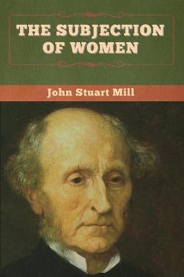 The Subjection of Women - John Stuart Mill