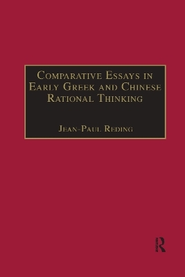 Comparative Essays in Early Greek and Chinese Rational Thinking - Jean-Paul Reding