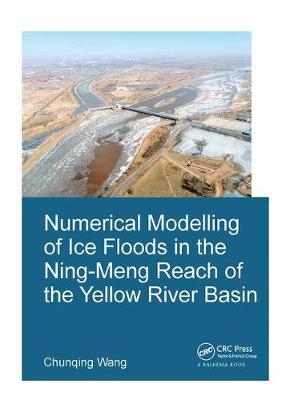 Numerical Modelling of Ice Floods in the Ning-Meng Reach of the Yellow River Basin - Chunqing Wang